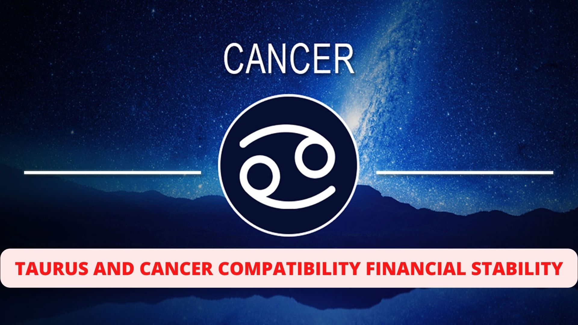 Taurus And Cancer Compatibility Indicate Financial Stability