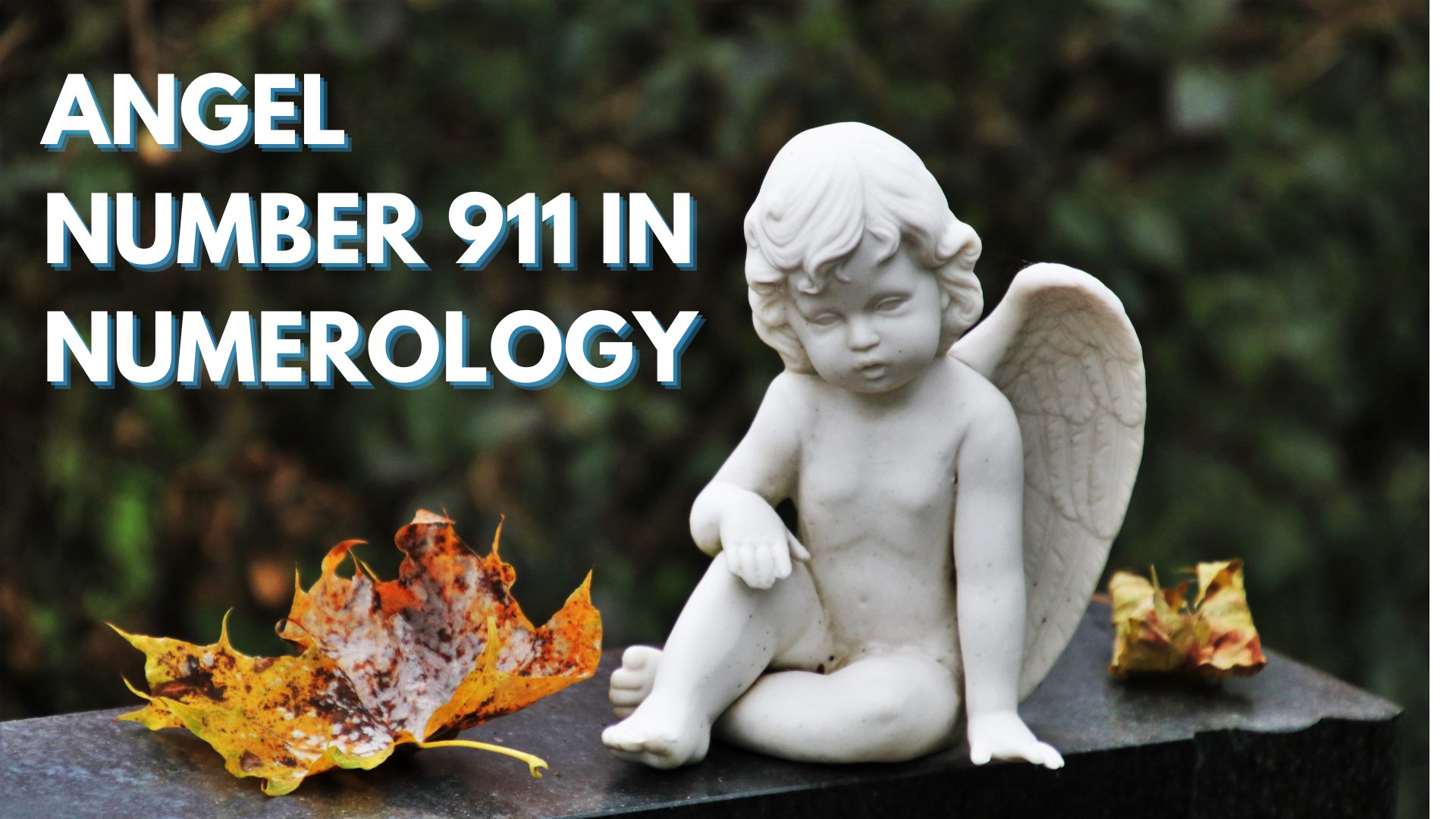 An angel statue sitting on a stone with a leaf beside it and words Angel Number 911 In Numerology