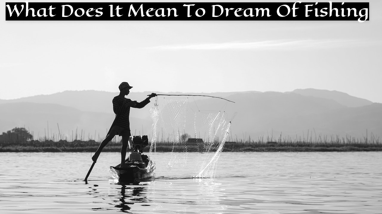 What Does It Mean To Dream Of Fishing?