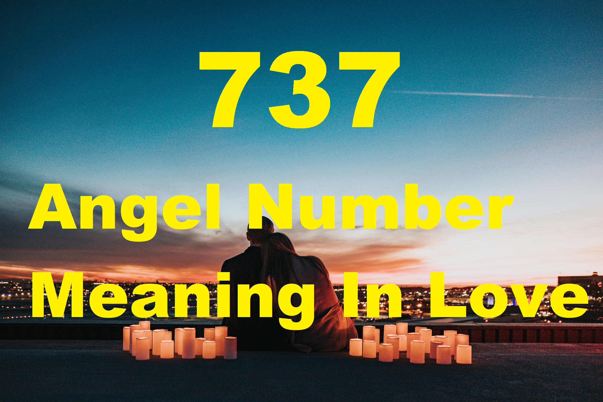 737 Angel Number Meaning In Love text with a background of a couple sitting in a rooftop overlooking a city