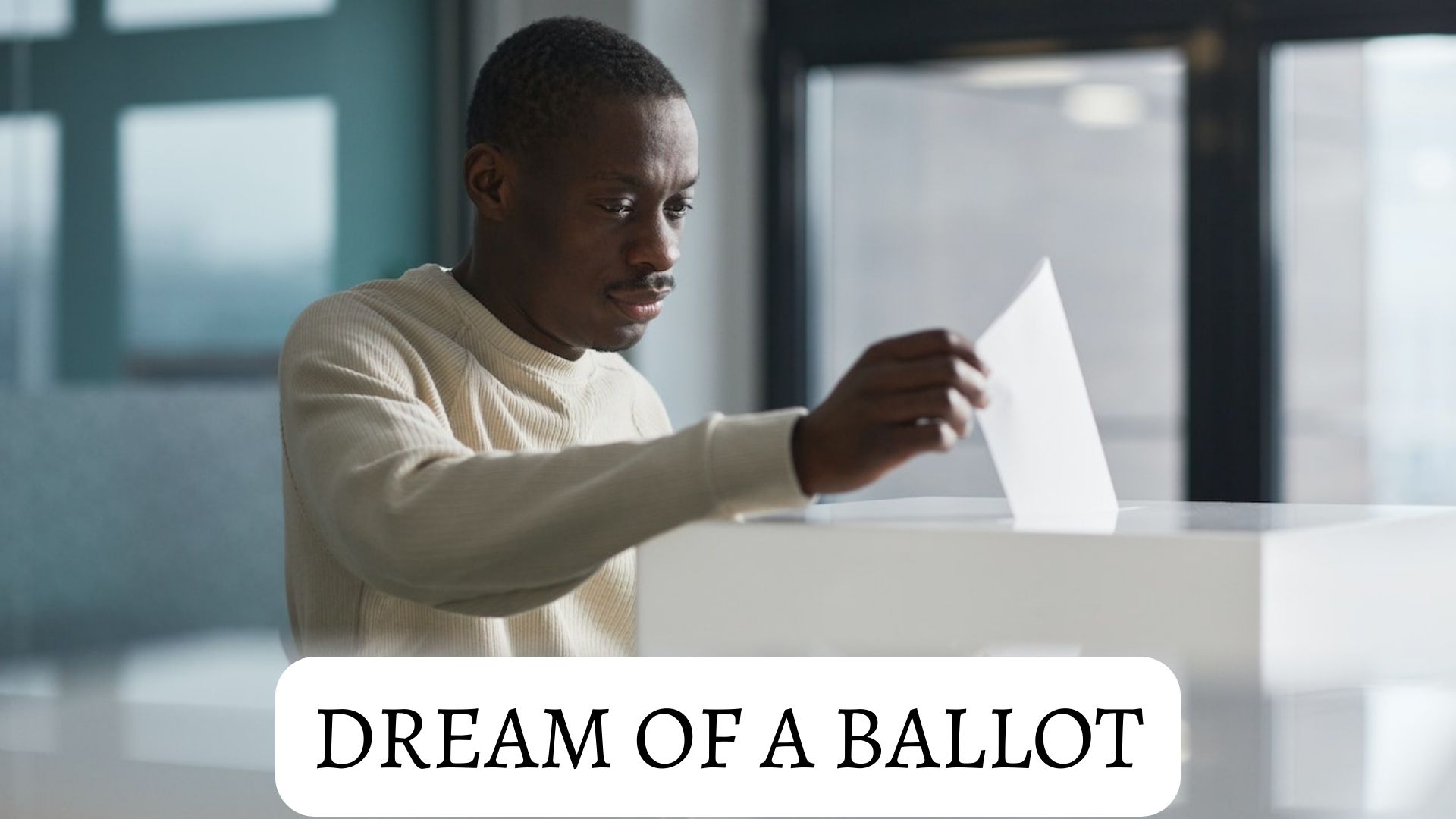 Dream Of A Ballot - Uncertainty Around A Very Specific Issue