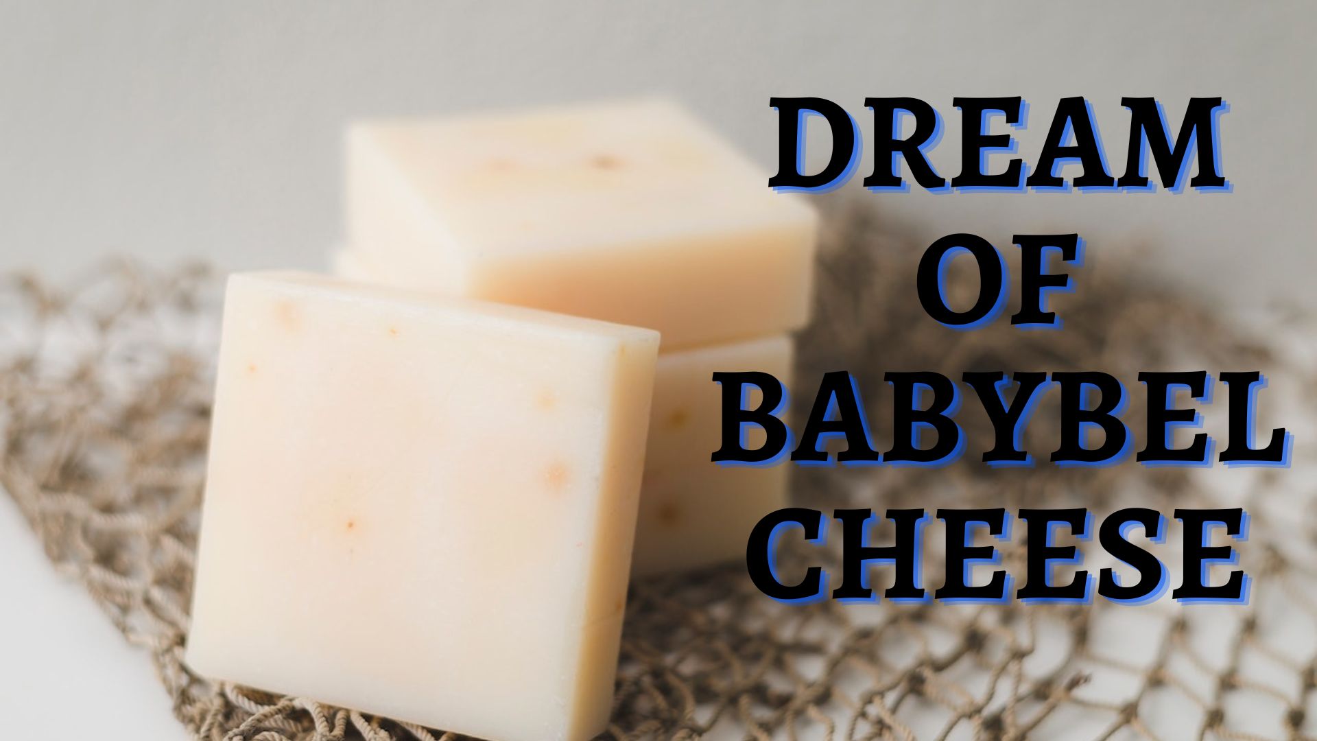 Dream Of Babybel Cheese - Desire For Something Pleasant And Unforgettable