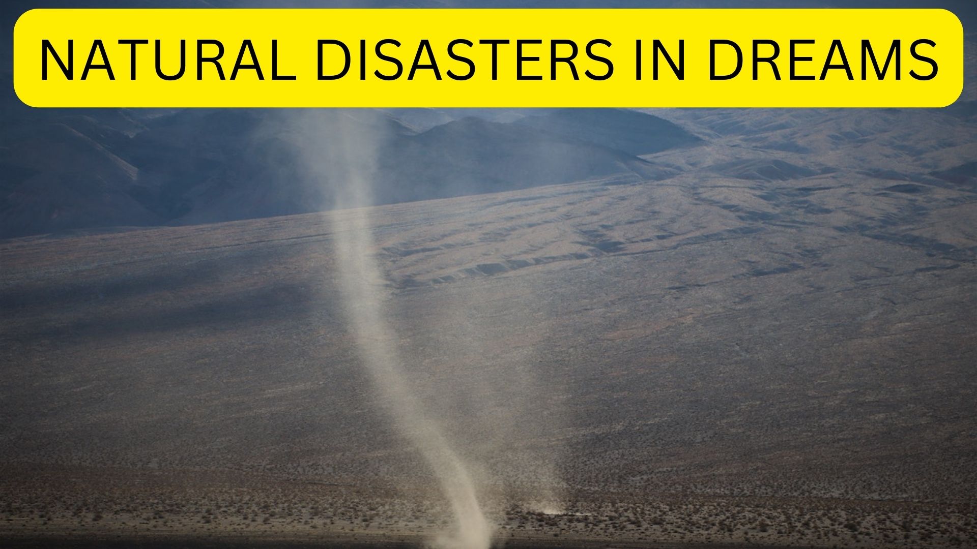 Natural Disasters In Dreams - Major Changes And Possible Instability