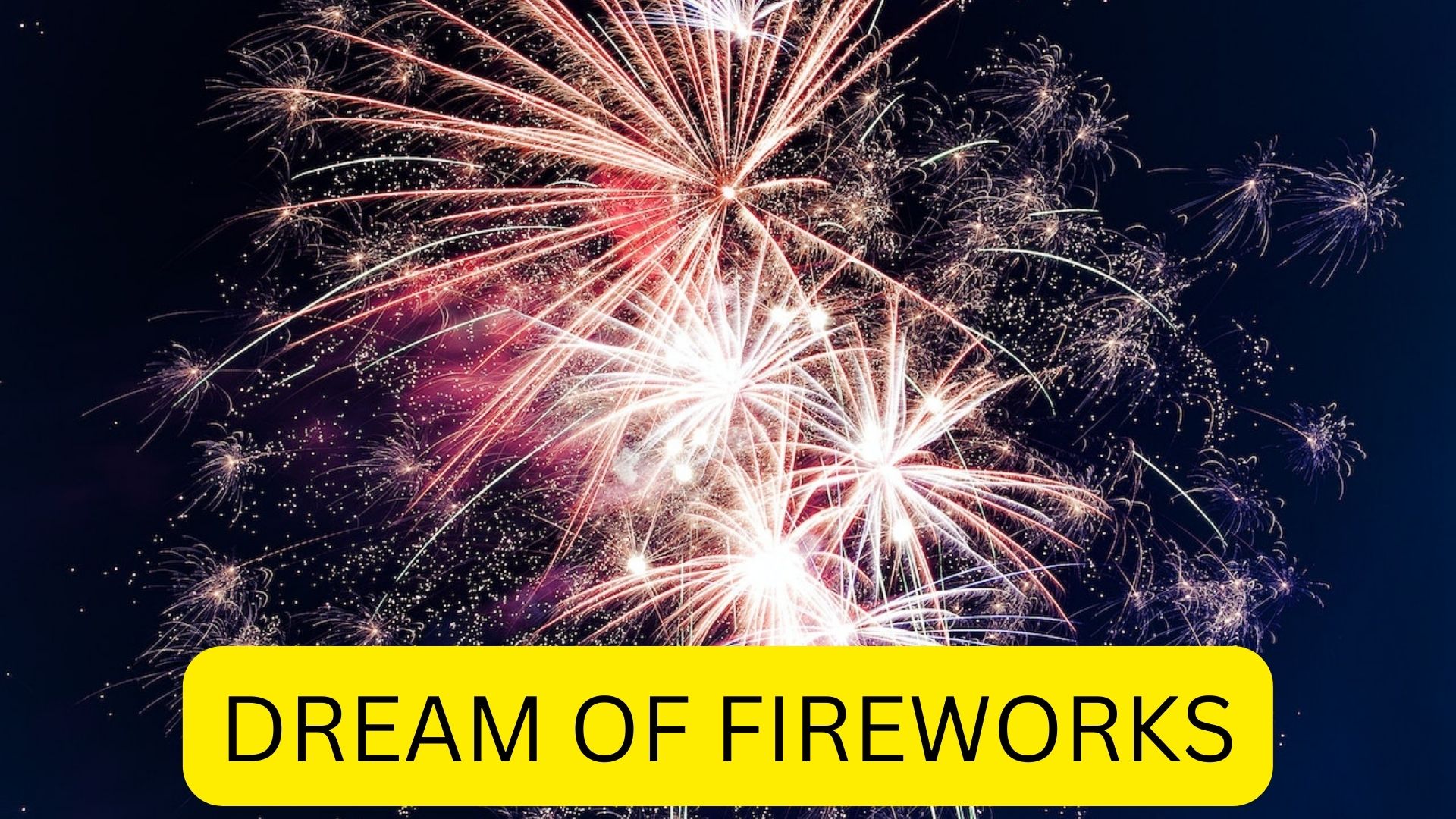 Dream Of Fireworks - Signifies Great Luck And Joy