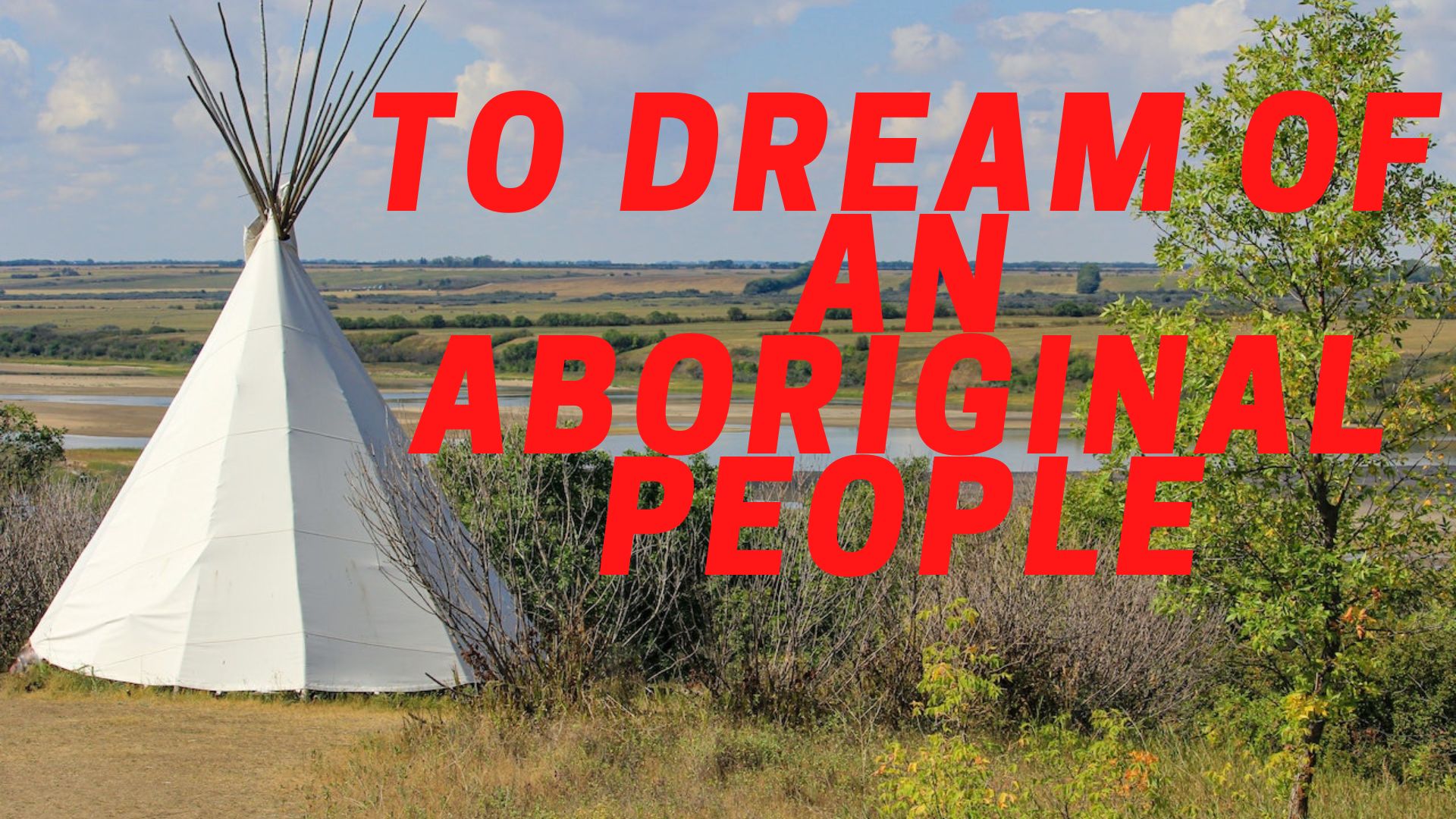 To Dream Of An Aboriginal People - A Symbol Of Resistance To Change
