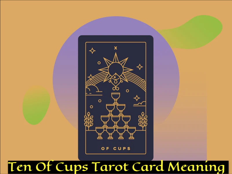 Ten Of Cups Tarot Card Meaning - Symbolizes Positivity And Love