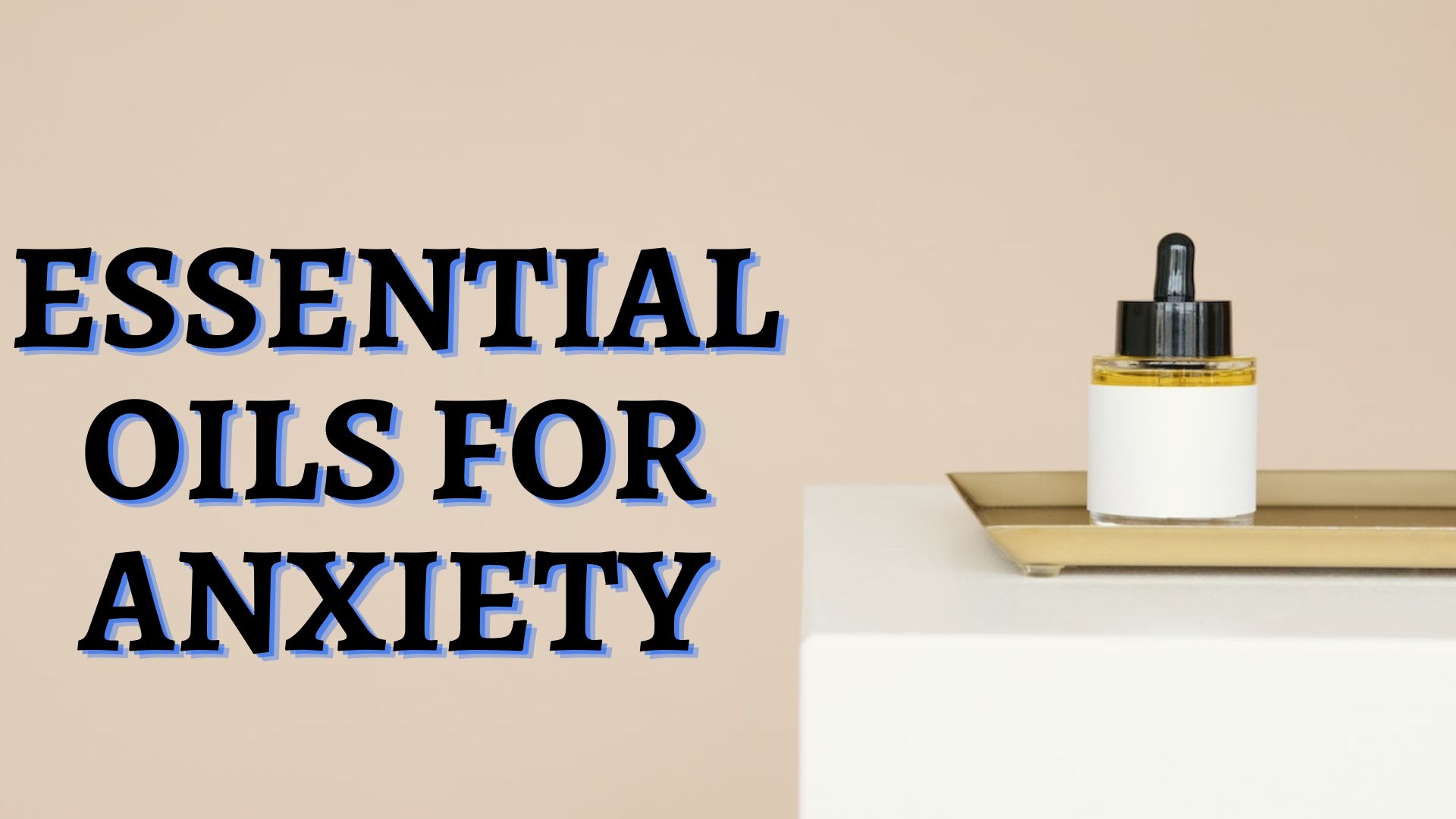 Essential Oils For Anxiety - Top For Stress Relief