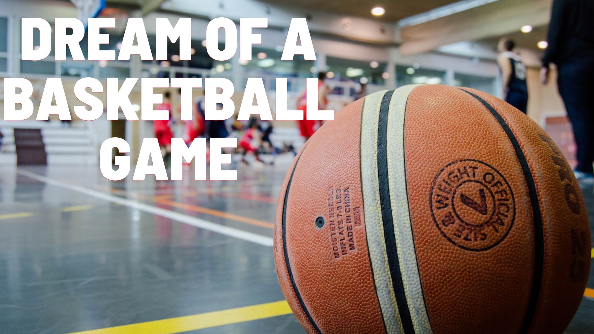 Dream Of A Basketball Game - Your Competitiveness In Certain Aspects