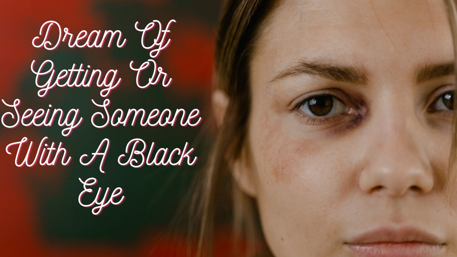 Dream Of Getting Or Seeing Someone With A Black Eye - Signifies Death