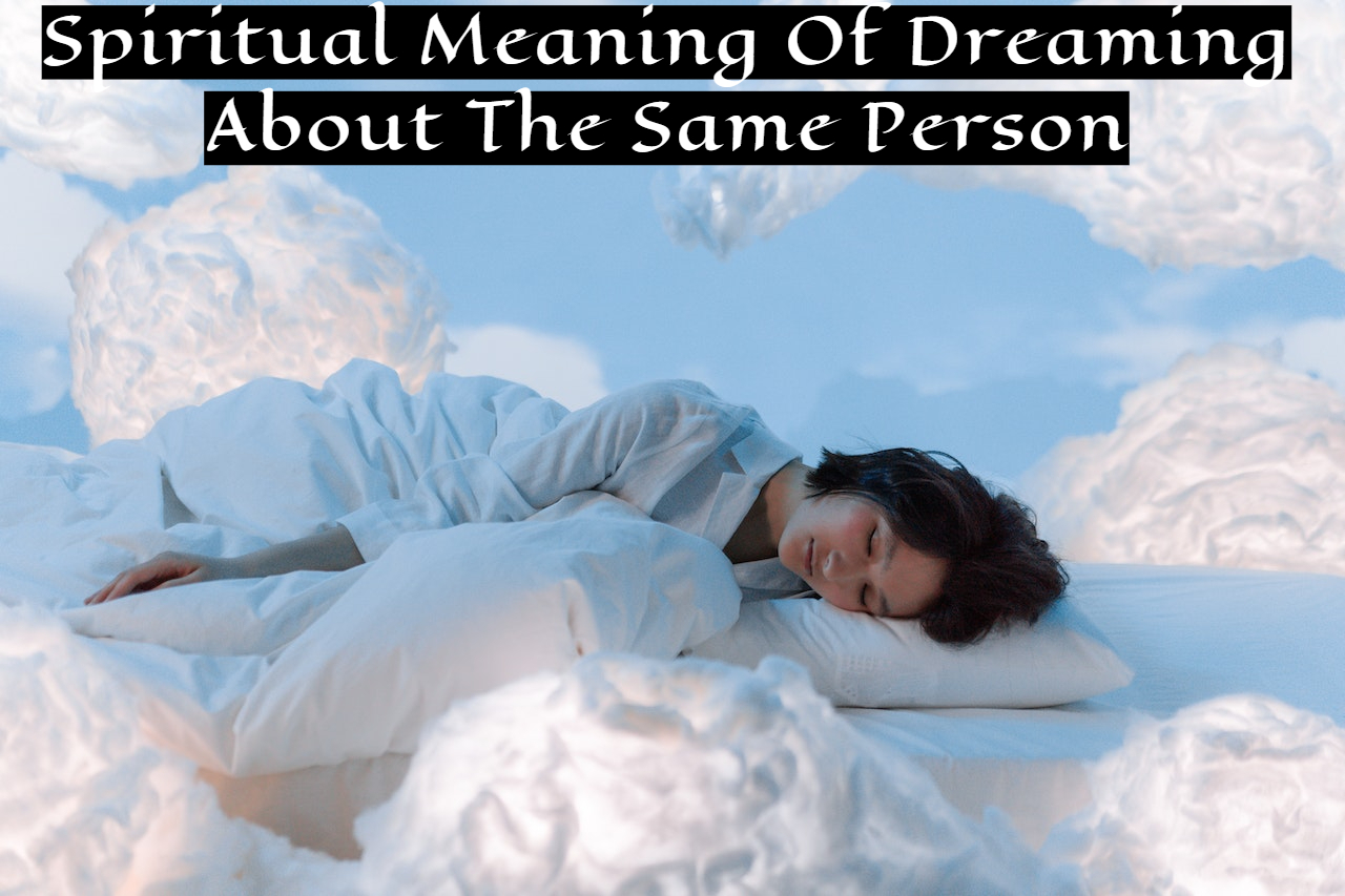 Spiritual Meaning Of Dreaming About The Same Person - You Are Made For Each Other