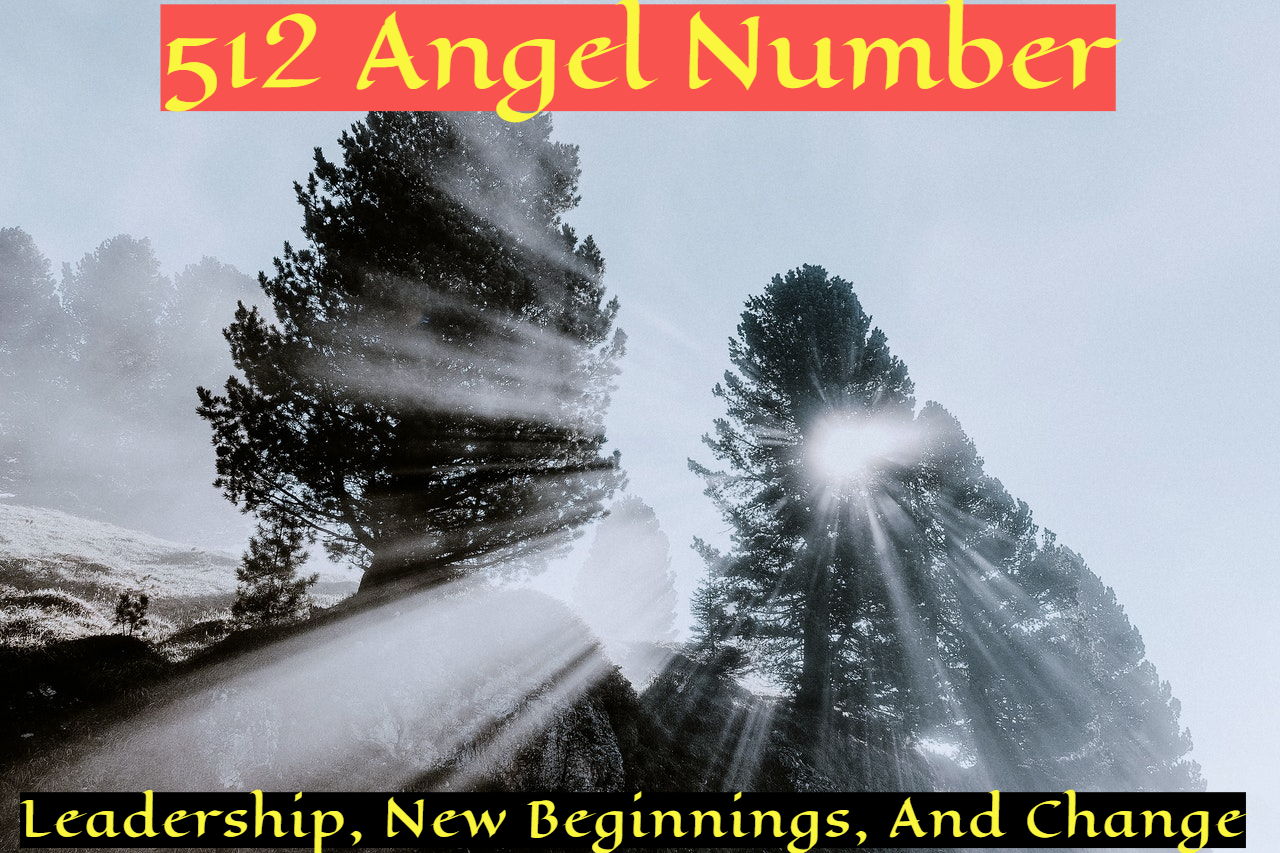 512 Angel Number - Represents Positive Thoughts And Faith