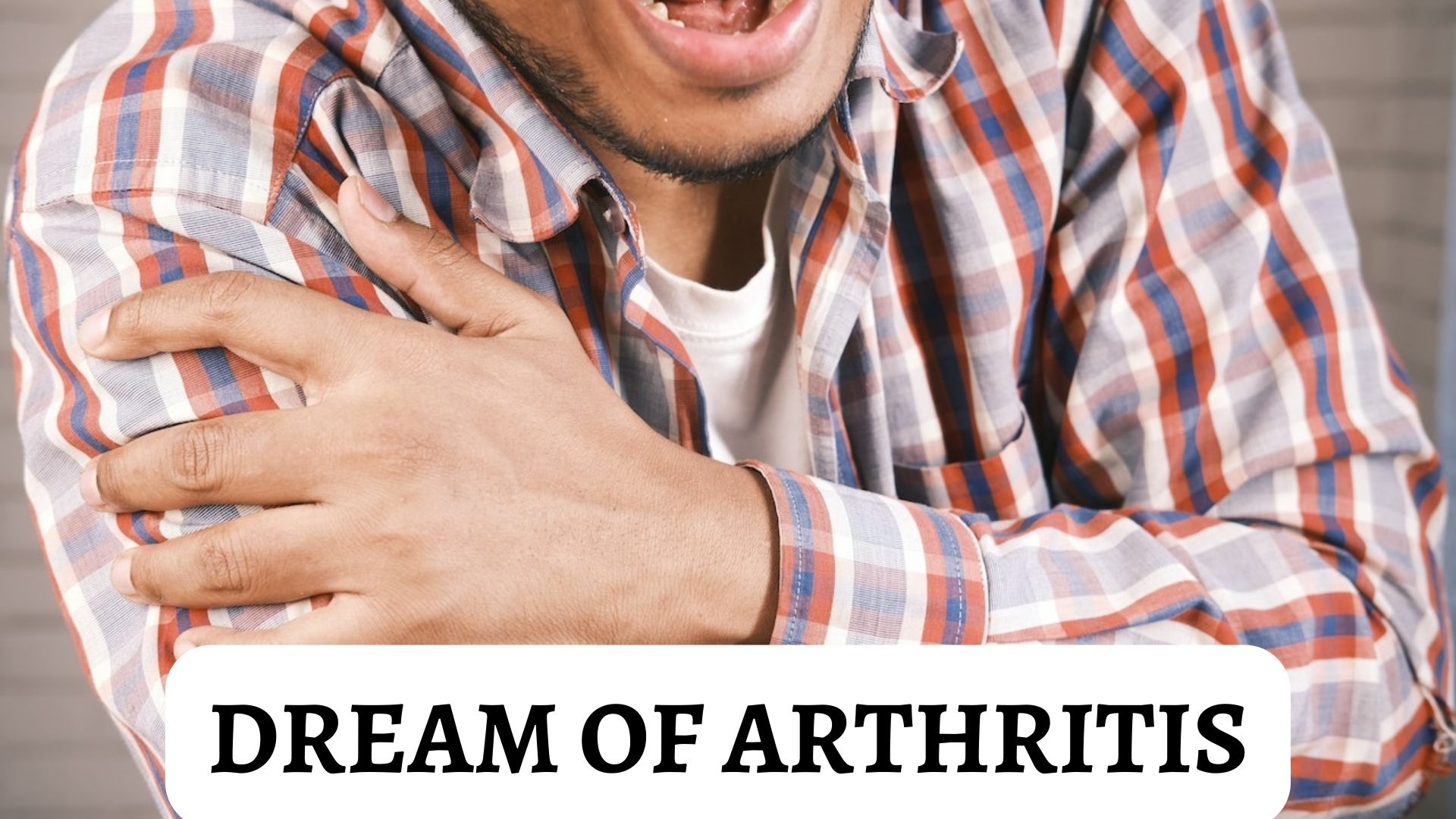 Dream Of Arthritis Symbolism - You Are Worried For Your Heath