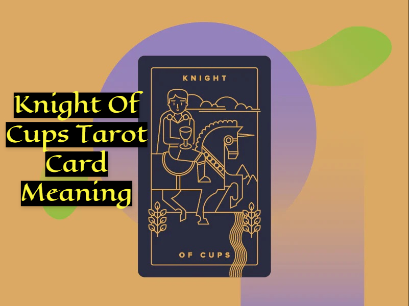Knight Of Cups Tarot Card Meaning - Replenishment And Joy
