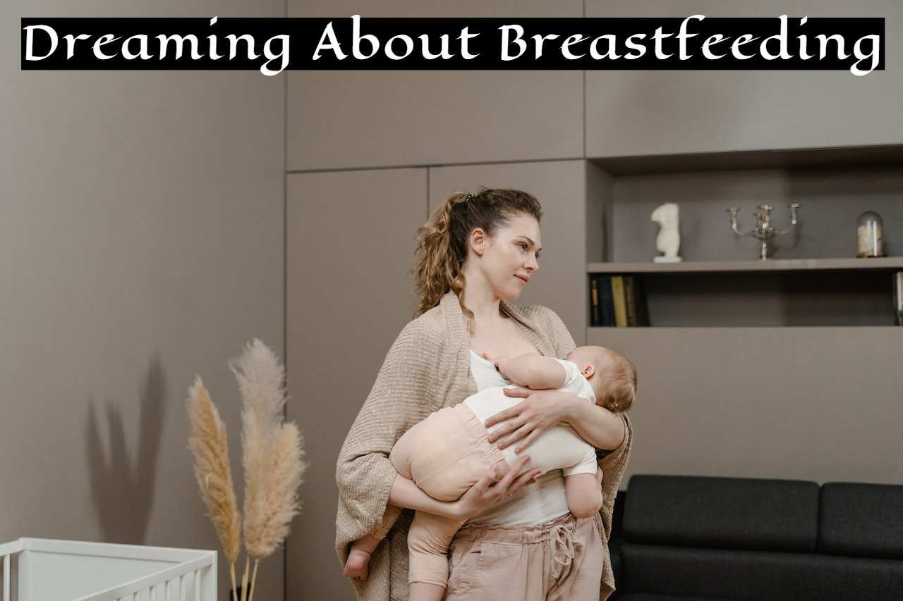 Dream About Breastfeeding Symbolism - Reveal Your True Self