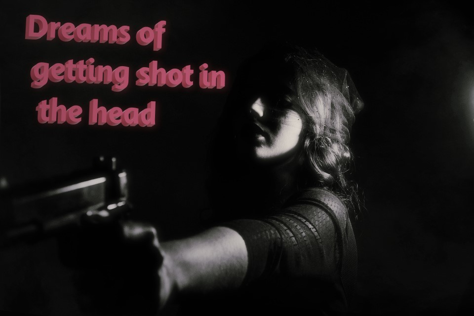 Dreams Of Getting Shot In The Head - Different Interpretations