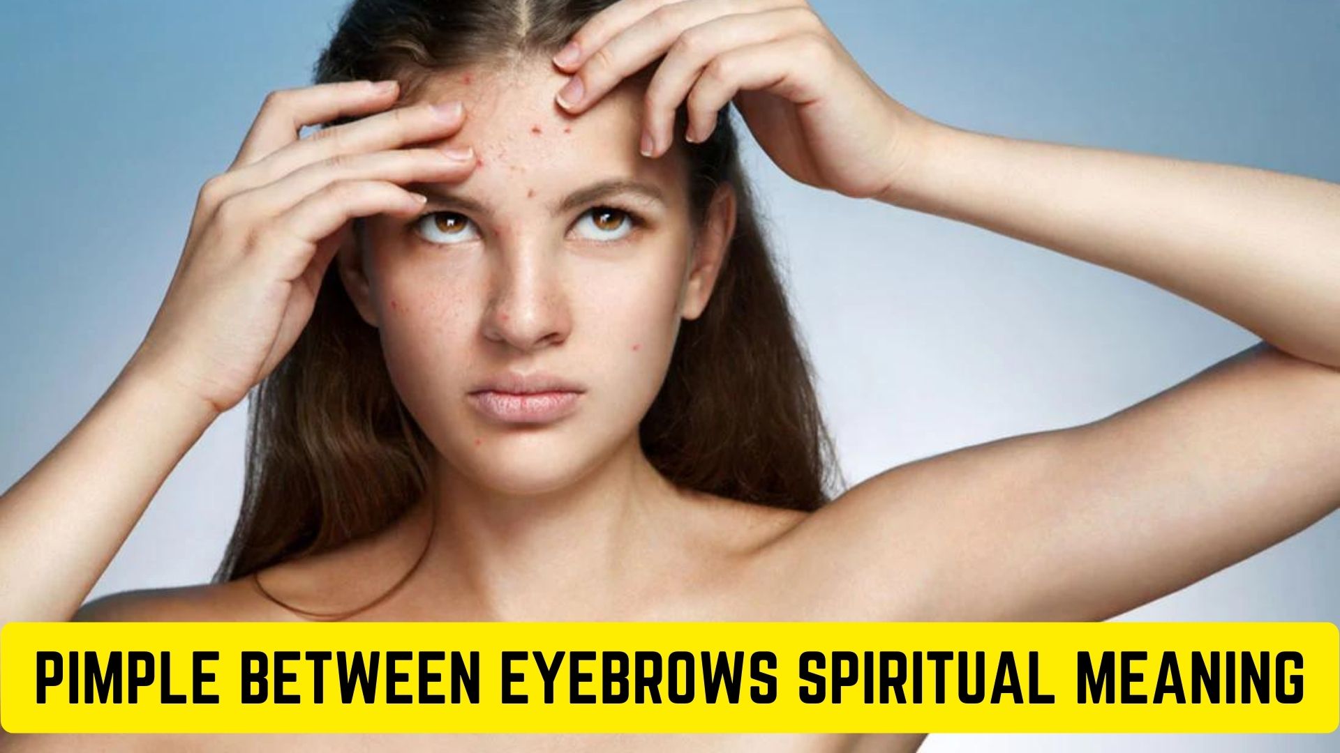 Pimple Between Eyebrows Spiritual Meaning - A Growing Pressure