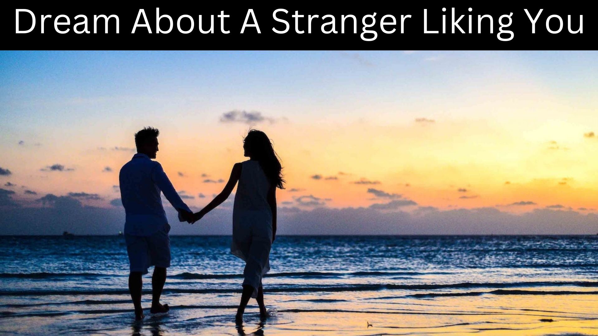 Dream About A Stranger Liking You - Represents Strength, Trustworthiness, And Resilience