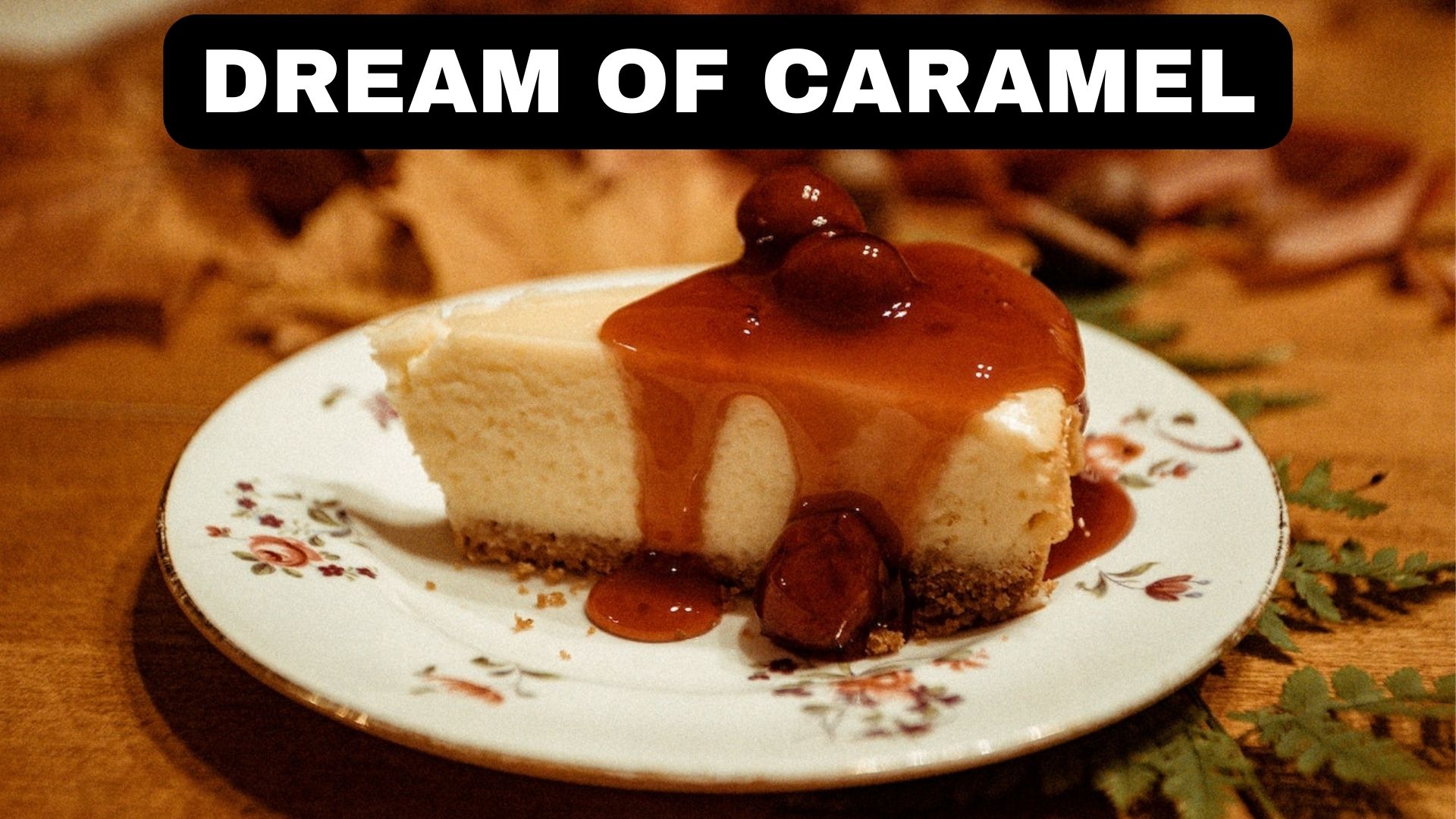Dream Of Caramel Meaning - Focus On Important Things