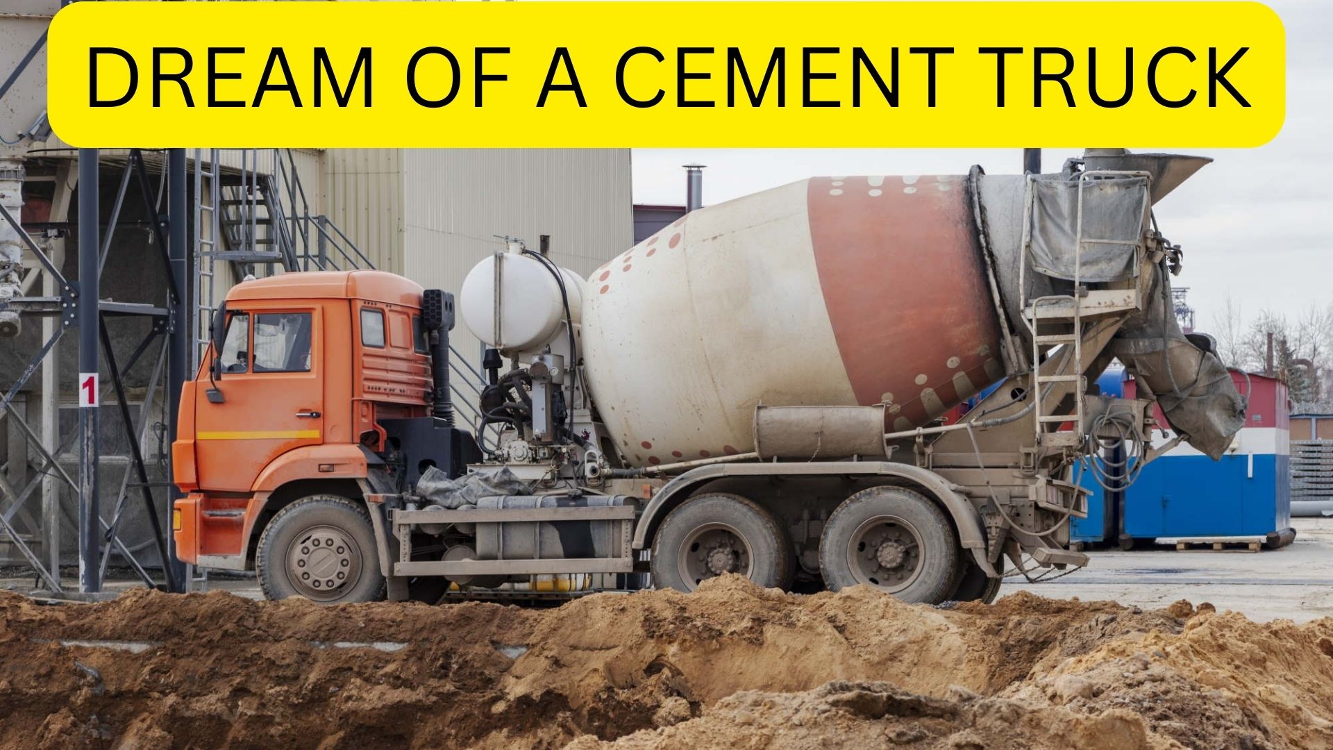 Dream Of A Cement Truck - Symbolizes Firm And Concrete Ideas Or Plans