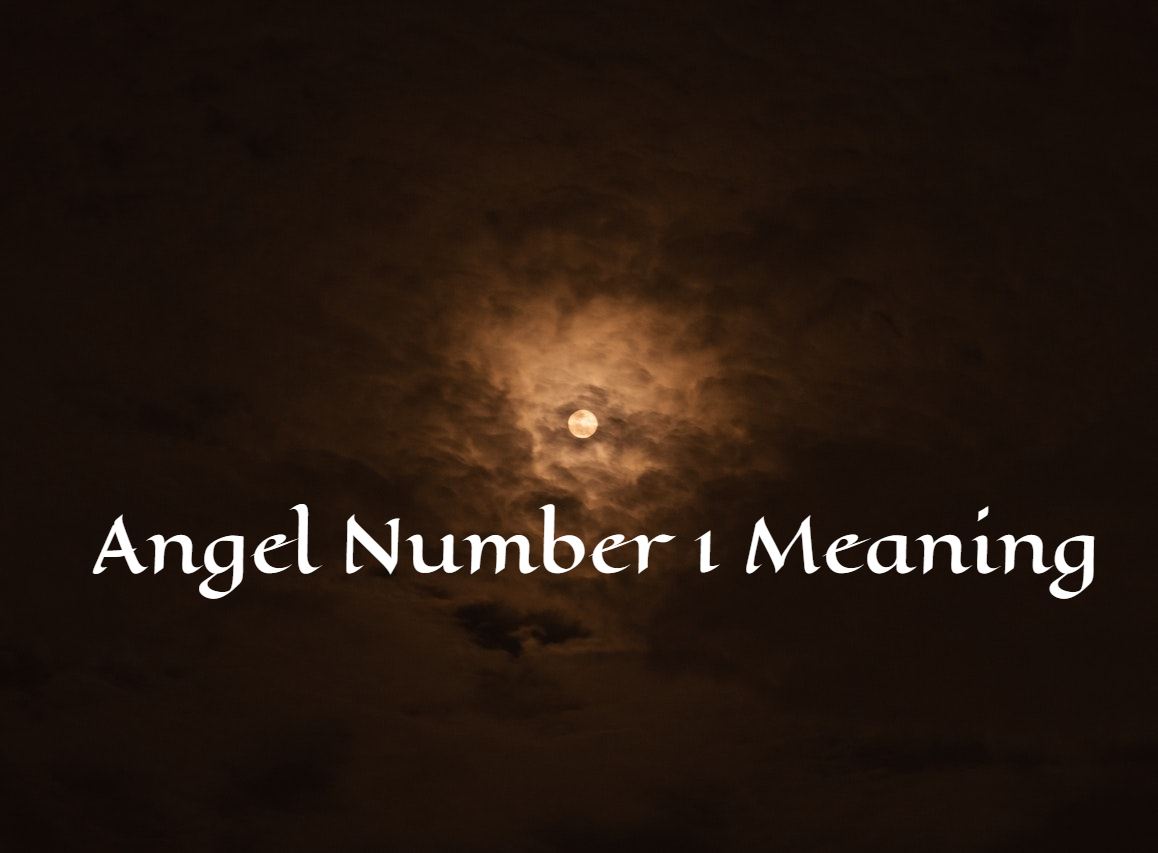 Angel Number 1 Meaning - A Symbol Of High Energy And Spirituality 