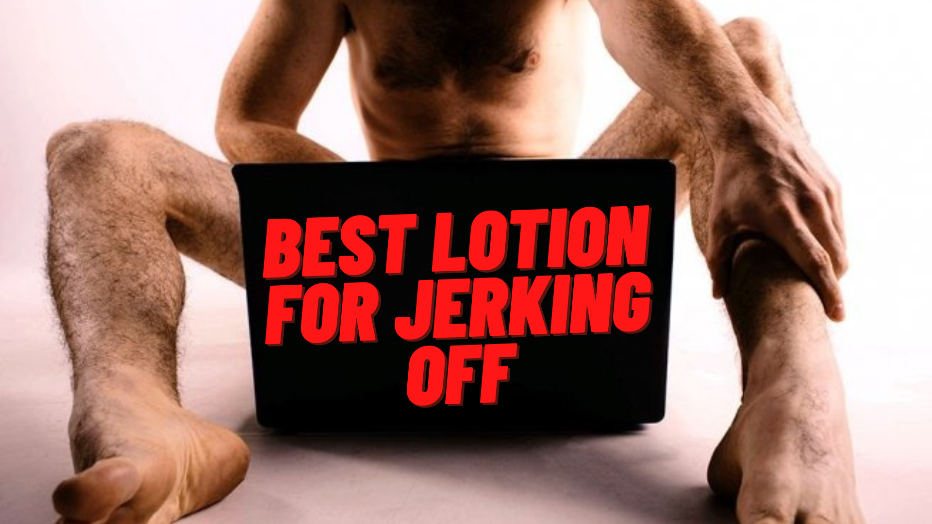 Best Lotions For Jerking Off For Better Orgasm In 2022