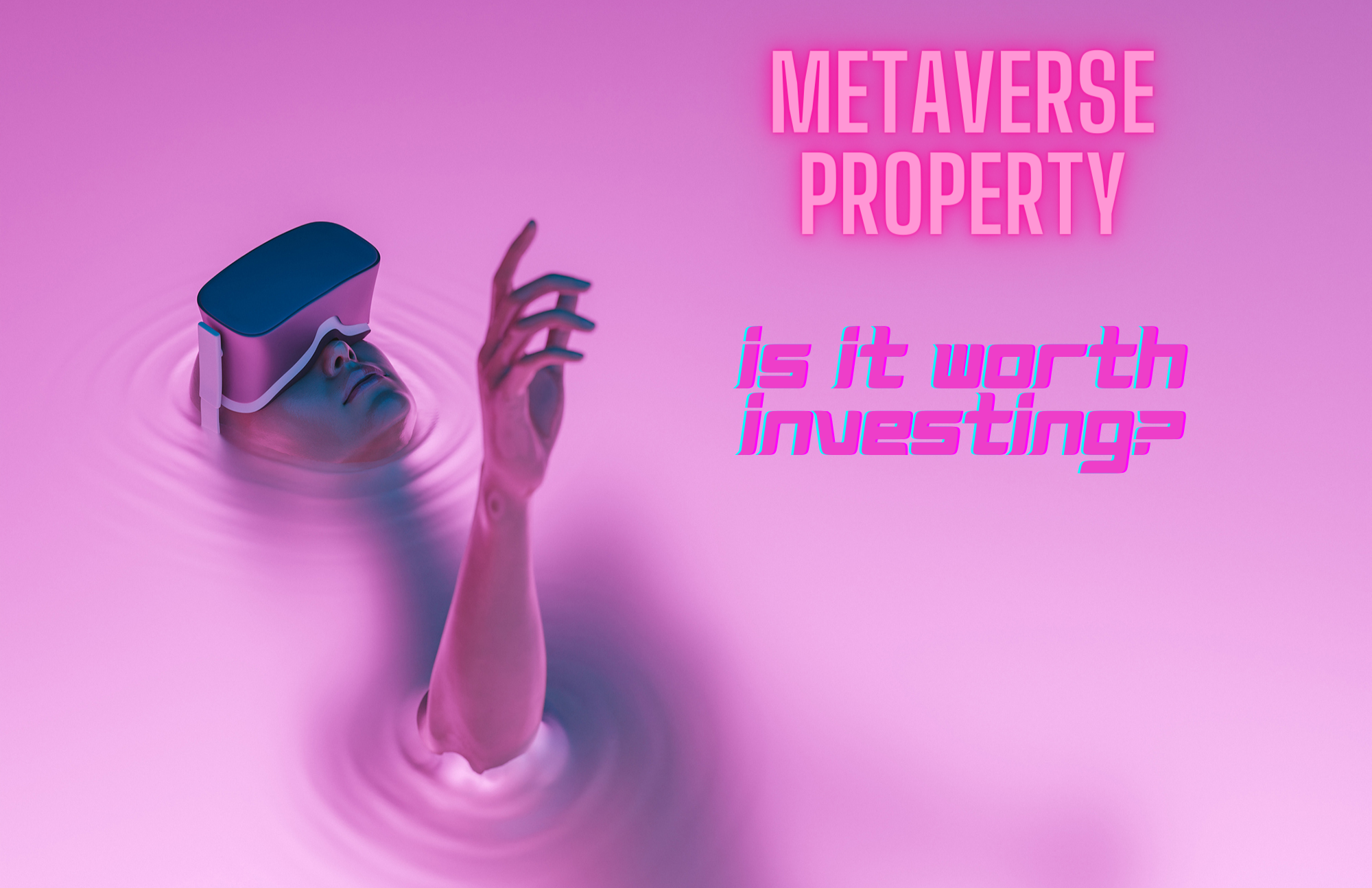 Metaverse Property - Is It Worth Investing In The Future Virtual Reality World?