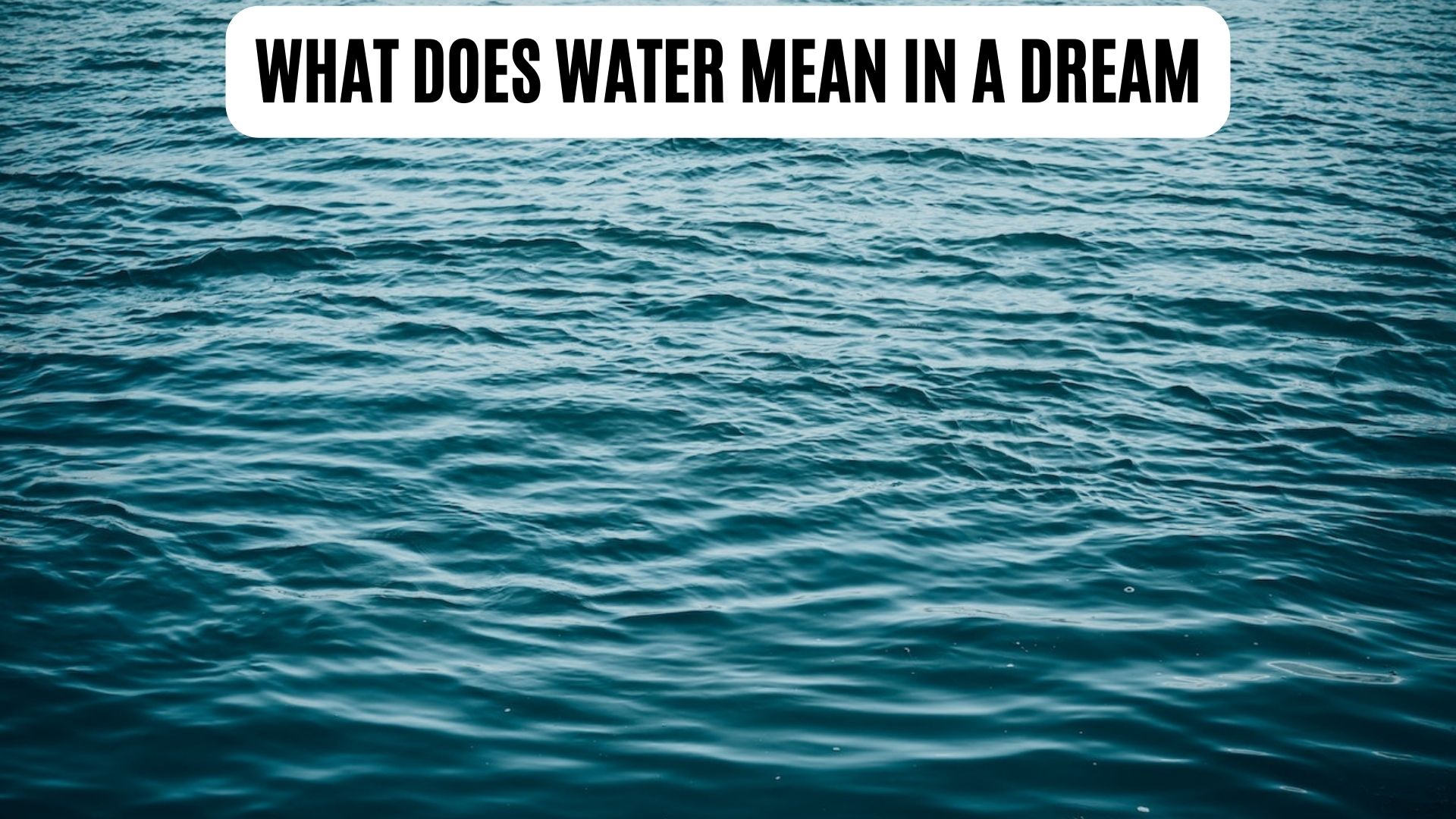 What Does Water Mean In A Dream? Purity, And New Endeavors