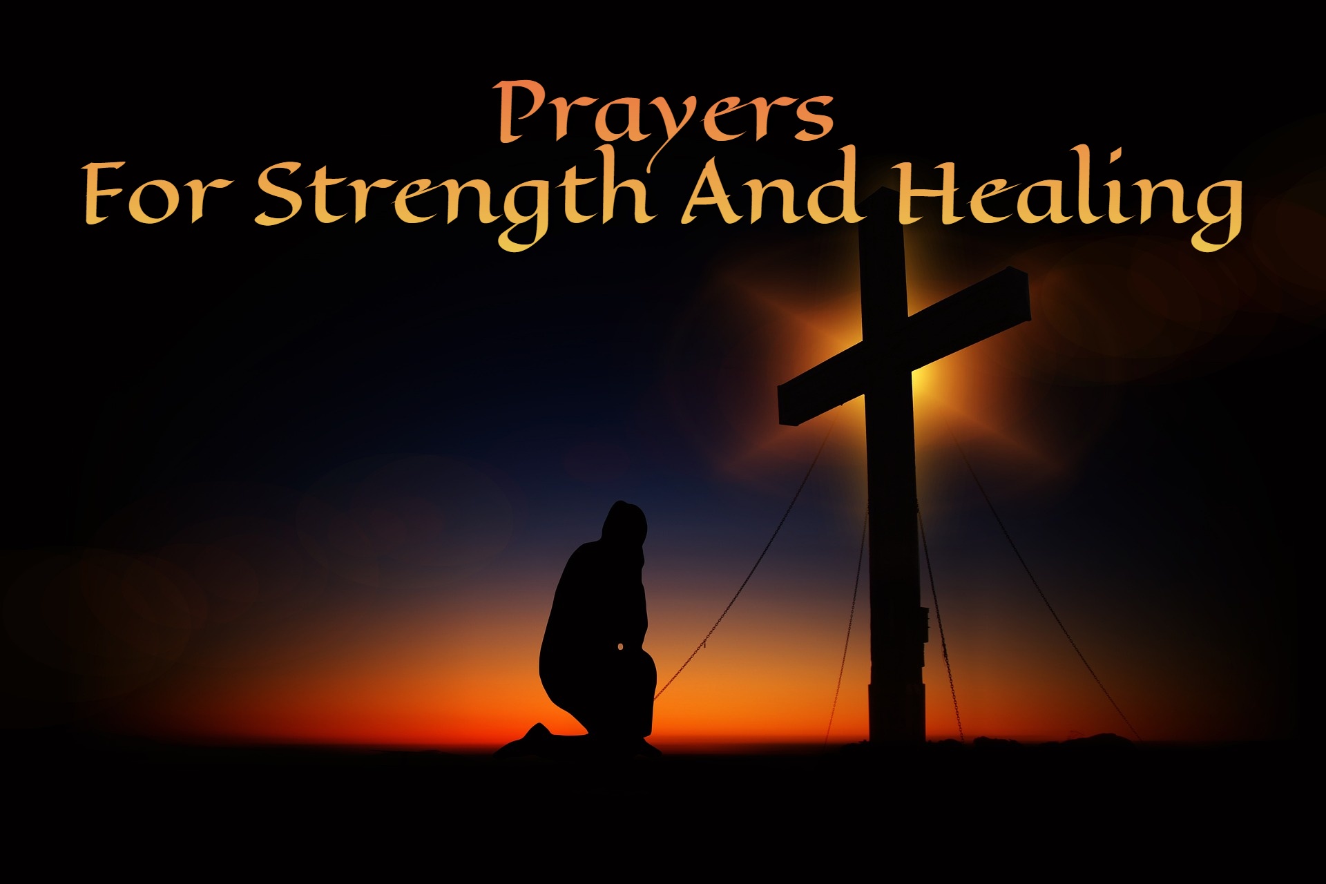 Prayers For Strength And Healing - How To Get The Most Out Of Prayers And How They Work For You