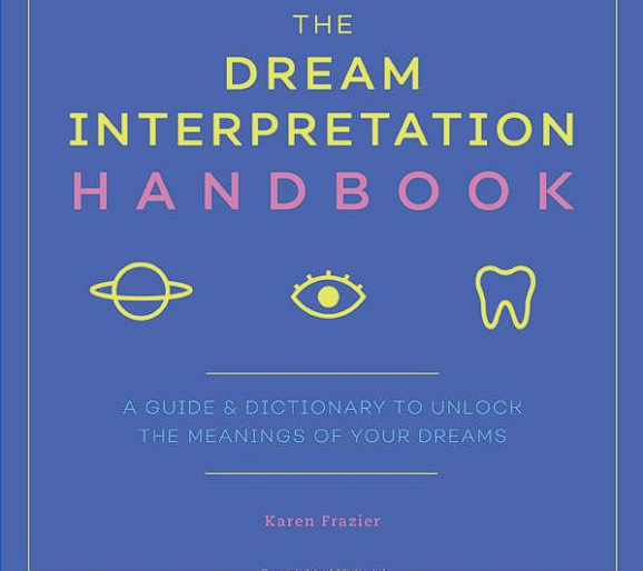 The Dream Interpretation Handbook A Guide and Dictionary to Unlock the Meanings of Your Dreams